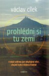 Prohlédni si tu zemi Václav Cílek