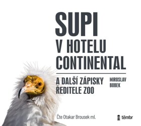 Supi v hotelu Continental a další zápisky ředitele zoo - audioknihovna - Miroslav Bobek