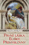 První láska Elišky Přemyslovny - Melita Denková - e-kniha