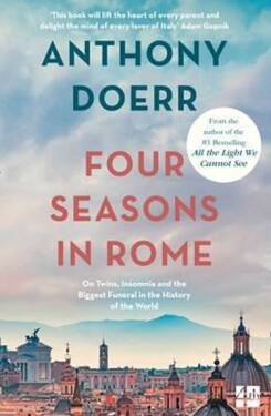 Four Seasons in Rome : On Twins, Insomnia and the Biggest Funeral in the History of the World - Anthony Doerr