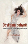 Obyčejná bohyně - O neobyčejném životě Petry Řehořkové - Eva Toulová