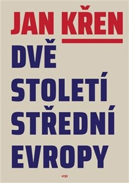 Dvě století střední Evropy Jan Křen