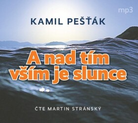 A nad tím vším je slunce - CDmp3 (Čte Martin Stránský) - Kamil Pešťák
