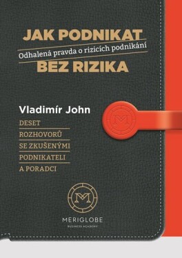 Jak podnikat bez rizika Odhalená pravda rizicích podnikání Vladimír John