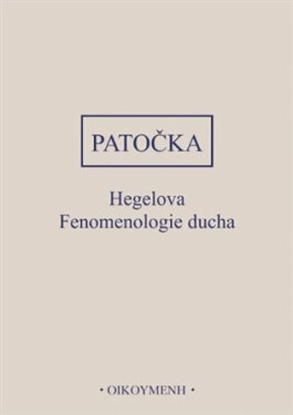 Hegelova Fenomenologie ducha - Jan Patočka