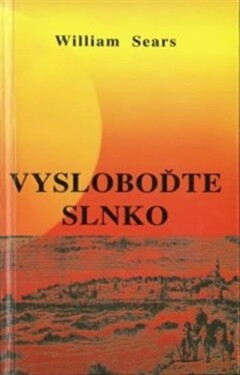 Vysloboďte slnko - William Sears