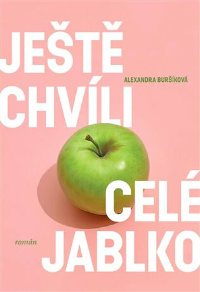 Ještě chvíli celé jablko - Alexandra Buršíková