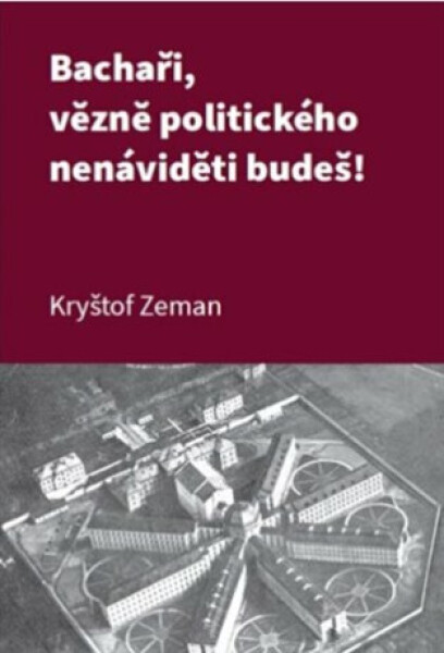 Bachaři, vězně politického nenáviděti budeš! - Kryštof Zeman