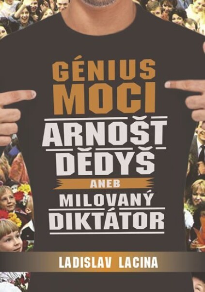 Génius moci Arnošt Dědyš aneb Milovaný diktátor Ladislav Lacina