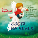 Cesta na sever - Selma Lagerlöfová, Vladimír Brabec, Ivan Trojan, Magdalena Reifová, René Krupanský, Růžena Merunková, Sylva Sequensová, Ladislav Troj