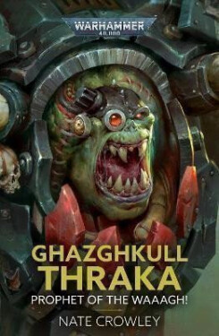 Ghazghkull Thraka: Prophet of the Waaagh! - Nate Crowley