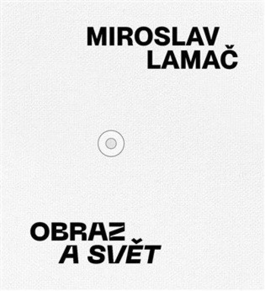Miroslav Lamač - Obraz a svět - Karel Srp