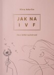 Jak na IVF - Vše o léčbě neplodnosti - Nina Aderito