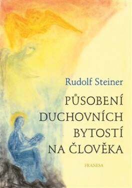 Působení duchovních bytostí na člověka - Rudolf Steiner