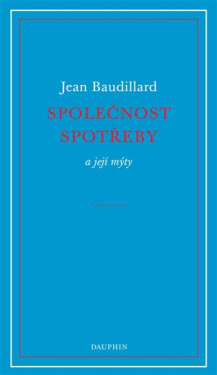 Společnost spotřeby a její mýty - Jean Baudrillard