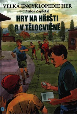 Velká encyklopedie her 3 - Hry na hřišti a v tělocvičně - Miloš Zapletal