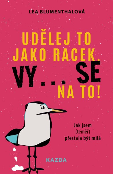 Udělej to jako racek. Vy... se na to