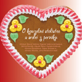 O kouzelné stolístce a srdci z perníku - Jaroslav Kepka, Daniela Kolářová, Bořivoj Navrátil, Otakar Brousek, Věra Kubánková, Dagmar Veškrnová, Vladimí