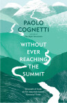Without Ever Reaching the Summit: A Himalayan Journey - Paolo Cognetti