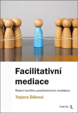 Facilitativní mediace - Řešení konfliktu prostřednictvím mediátora - Tatjana Šišková