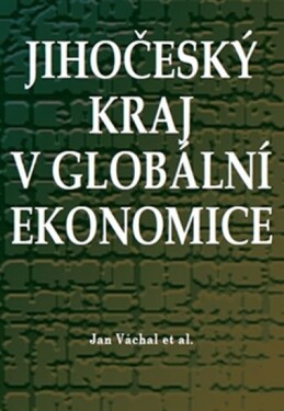 Jihočeský kraj globální ekonomice Jan Váchal,