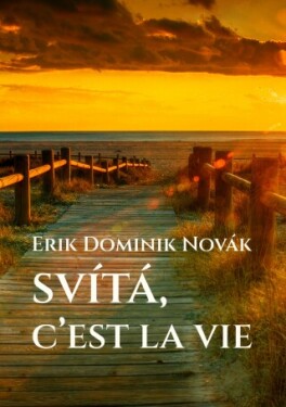 Svítá, c’est la vie - Erik Dominik Novák - e-kniha