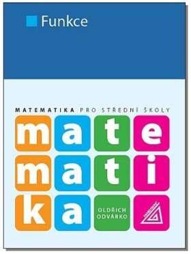 Matematika pro SŠ - Funkce, 2. vydání - Oldřich Odvárko