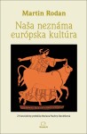 Naša neznáma európska kultúra - Martin Rodan