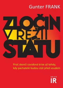 Zločin v režii státu - Proč skončí covidová krize až tehdy, kdy pachatelé budou stát před soudem (poškozené) - Gunter Frank