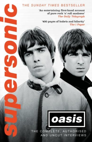 Supersonic: The Complete, Authorised and Uncut Interviews - Oasis