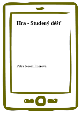 Hra - Studený déšť - Petra Neomillnerová