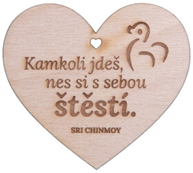 Dřevěné srdíčko "Kamkoli jdeš, nes si s sebou štěstí" - Sri Chinmoy