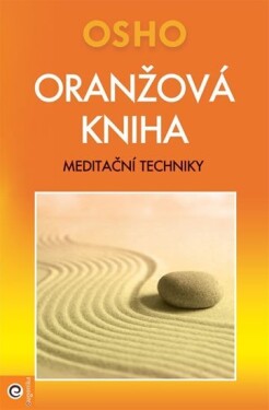 Oranžová kniha - Meditační techniky - Rajneesh Osho