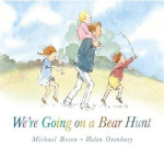 We´re Going on a Bear Hunt - Michael Rosen