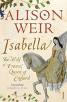 Isabella : She-Wolf of France, Queen of England - Alison Weir