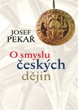 Smyslu českých dějin Josef Pekař