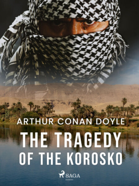 The Tragedy of the Korosko - Sir Arthur Conan Doyle - e-kniha