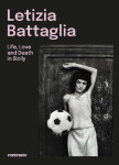 Letizia Battaglia: Life, Love and Death in Sicily - Letizia Battaglia