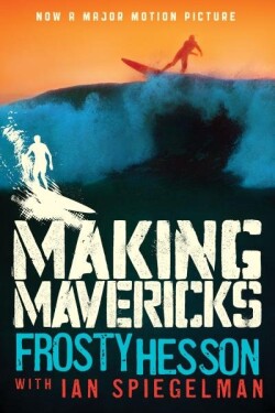 Making Mavericks: The Memoir of a Surfing Legend - Frosty Hesson