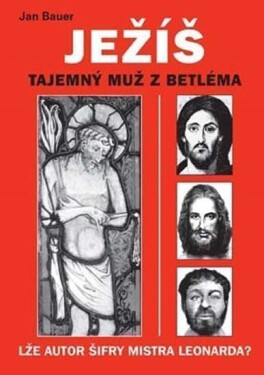 Ježíš - Tajemný muž z Betléma - Jan Bauer