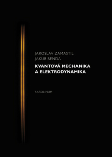 Kvantová mechanika elektrodynamika Jakub Benda, Jaroslav Zamastil e-kniha