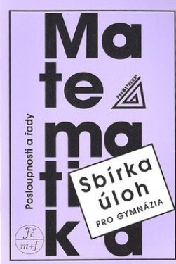 Sbírka úloh pro gymnázia Posloupnosti řady