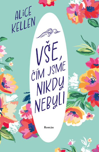 Vše, čím jsme nikdy nebyli (e-kniha) - Alice Kellen