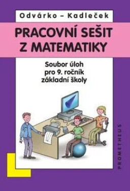 Matematika pro 9. roč. ZŠ - Pracovní sešit, sbírka úloh - přepracované vydání - Oldřich Odvárko
