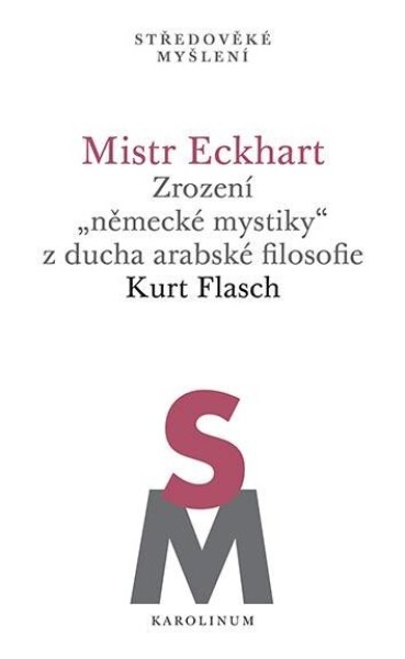 Mistr Eckhart. Zrození ducha arabské filosofie Kurt Flasch