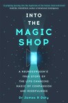 Into the Magic Shop: A neurosurgeon´s true story of the life-changing magic of mindfulness - James Doty