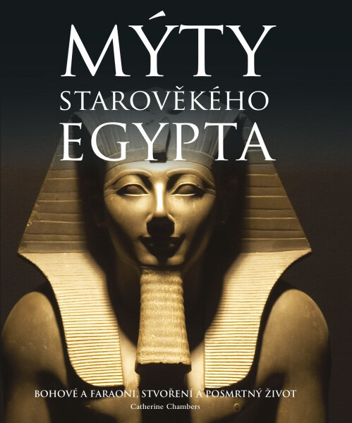 Mýty starověkého Egypta - Catherine Chambers
