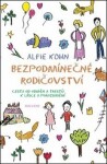 Bezpodmínečné rodičovství - Cesta od odměn a trestů k lásce a porozumění - Alfie Kohn