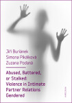 Abused, Battered, or Stalked: Violence in Intimate Partner Relations Gendered - Jiří Buriánek, Simona Pikálková, Zuzana Podaná