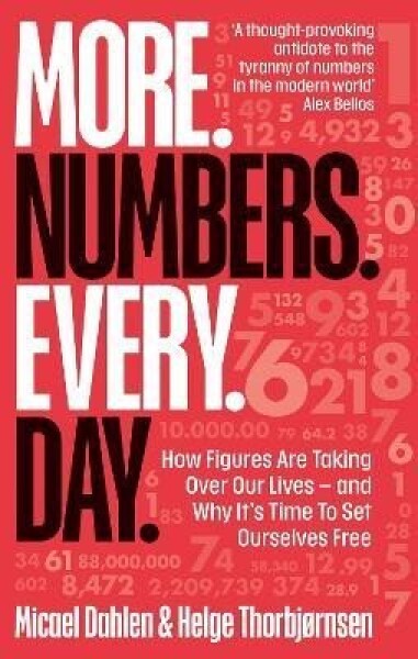 More. Numbers. Every. Day.: How Figures Are Taking Over Our Lives - And Why It´s Time to Set Ourselves Free - Micael Dahle